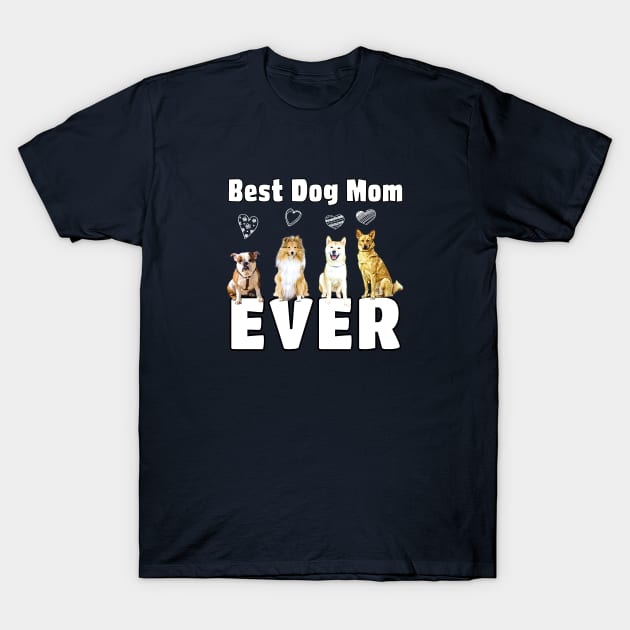 Best Dog Mom Ever T-Shirt by THE Dog Designs